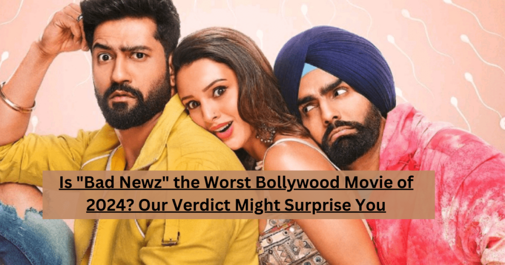 Is "Bad Newz" the Worst Bollywood Movie of 2024? Our Verdict Might Surprise You