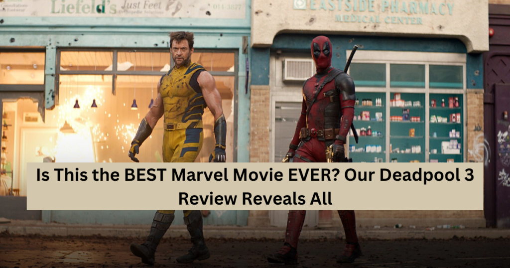 Is This the BEST Marvel Movie EVER? Our Deadpool 3 Review Reveals All