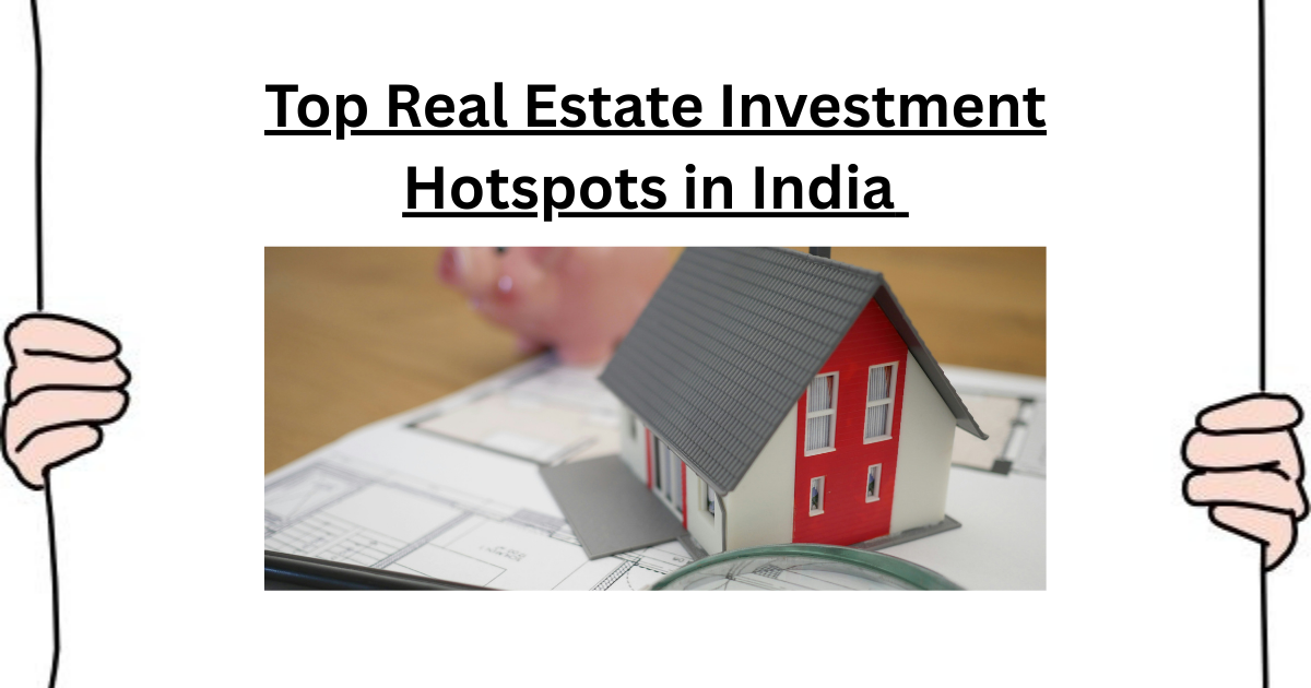 Top Real Estate Investment Hotspots in India (2025 Edition)